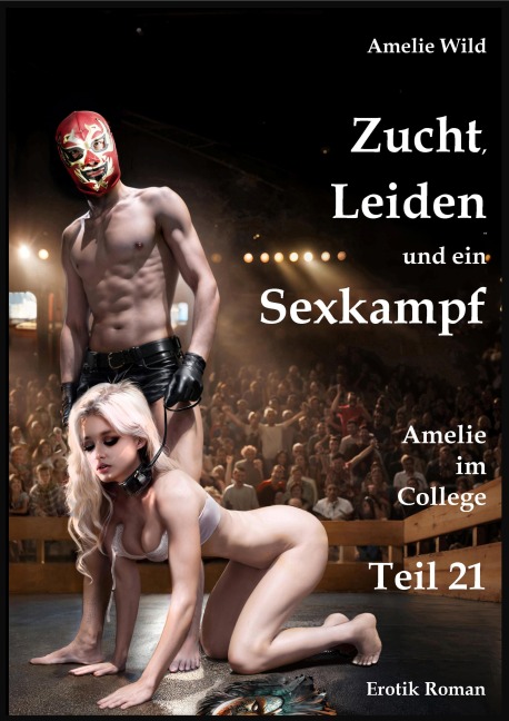 Zucht, Leiden und ein Sexkampf - Amelie Wild
