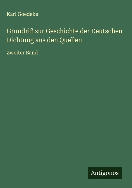 Grundriß zur Geschichte der Deutschen Dichtung aus den Quellen - Karl Goedeke