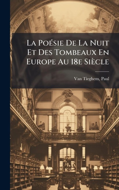 La PoÃ(c)sie De La Nuit Et Des Tombeaux En Europe Au 18e Siècle - 