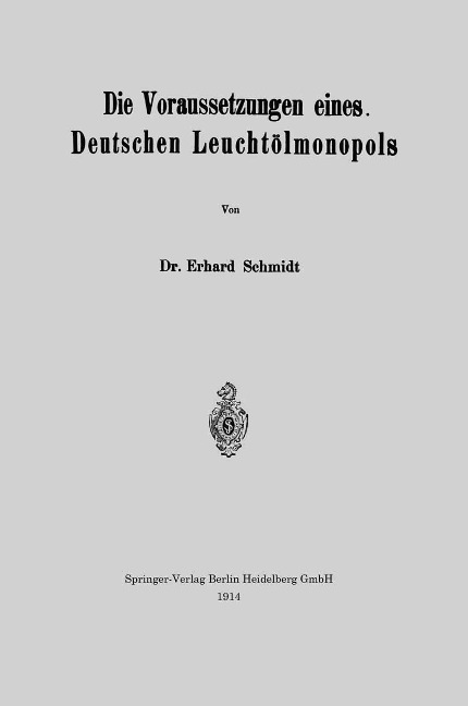 Die Voraussetzungen eines Deutschen Leuchtölmonopols - Erhard Schmidt