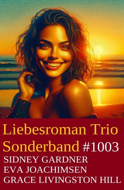 Liebesroman Trio Sonderband 1003 - Sidney Gardner, Grace Livingston Hill, Eva Joachimsen