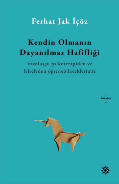 Kendin Olmanin Dayanilmaz Hafifligi - Ferhat Jak Içöz