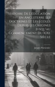 Cover-Bild zum Titel 'Histoire de l'éducation en Angleterre les doctrines et les écoles depuis les origines jusqu'au commencement du XIXe siècle' von 'Jacques Parmentier'