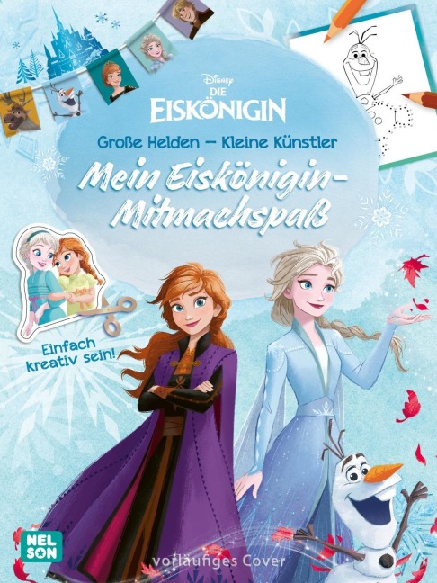 Disney Die Eiskönigin: Große Helden - Kleine Künstler: Mein Eiskönigin-Mitmachspaß - 