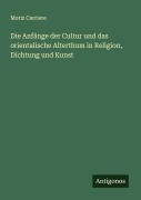 Cover-Bild zum Titel 'Die Anfänge der Cultur und das orientalische Alterthum in Religion, Dichtung und Kunst' von 'Moriz Carriere'