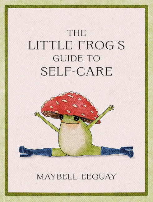 The Little Frog's Guide to Self-Care - Maybell Eequay