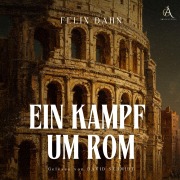 Cover-Bild zum Titel 'Ein Kampf um Rom - Hörbuch Klassiker' von 'Felix Dahn, Hörbuch Klassiker'