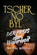 Cover-Bild zum Titel 'TSCHERNOBYL  der Preis der Wahrheit' von 'Michal Witosz'