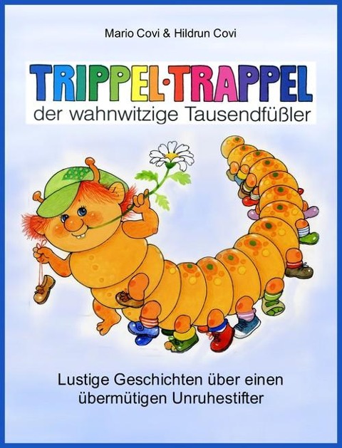 TRIPPELTRAPPEL - der wahnwitzige Tausendfüßler - Mario Covi, Hildrun Covi