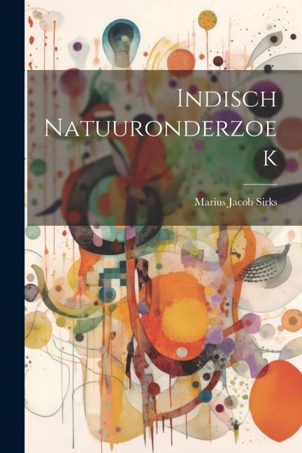 Indisch Natuuronderzoek - Marius Jacob Sirks