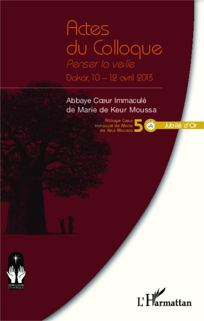 Actes du Colloque. Penser la veille Dakar, 10-12 avril 2013 - Abbaye Coeur immacule de Marie de Keur Moussa