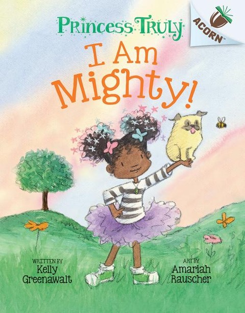 I Am Mighty: An Acorn Book (Princess Truly #6) - Kelly Greenawalt