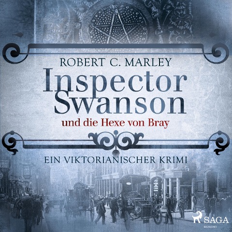 Inspector Swanson und die Hexe von Bray: Ein viktorianischer Krimi - Robert C. Marley