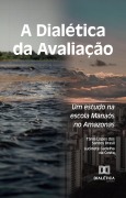 Cover-Bild zum Titel 'A Dialética da Avaliação' von 'Tânia Lopes dos Santos Brasil, Lucinete Gadelha da Costa'