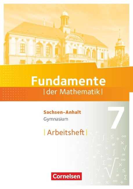 Fundamente der Mathematik 7. Schuljahr. Arbeitsheft mit Lösungen - Gymnasium Sachsen-Anhalt - 