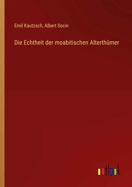 Die Echtheit der moabitischen Alterthümer - Emil Kautzsch, Albert Socin