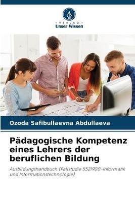 Pädagogische Kompetenz eines Lehrers der beruflichen Bildung - Ozoda Safibullaevna Abdullaeva