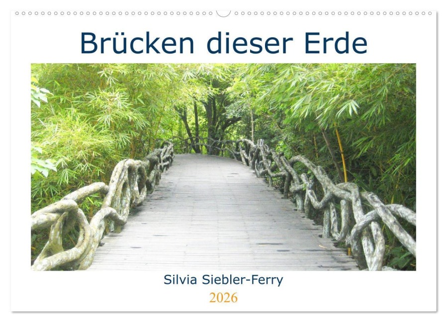 Brücken dieser Erde (Wandkalender 2026 DIN A2 quer), CALVENDO Monatskalender - Silvia Siebler-Ferry