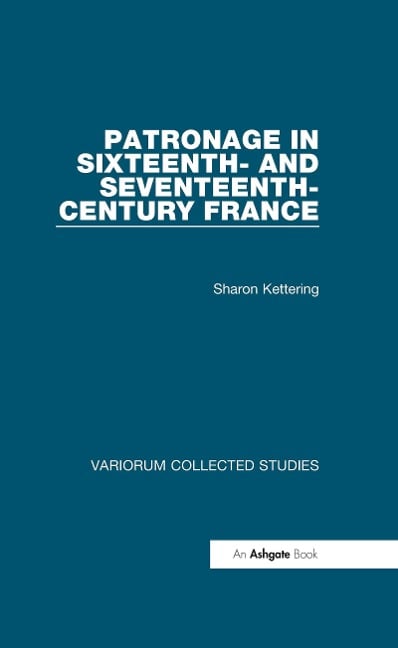 Patronage in Sixteenth- and Seventeenth-Century France - Sharon Kettering