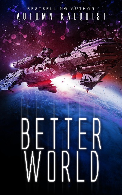Better World (Fractured Era Series, #1) - Autumn Kalquist
