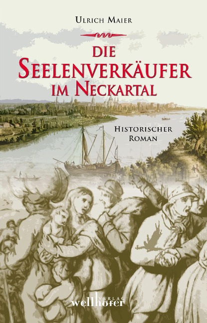 Die Seelenverkäufer im Neckartal: Historischer Roman - Ulrich Maier