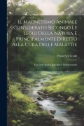 Cover-Bild zum Titel 'Il Magnetismo Animale Considerato Secondo Le Leggi Della Natura E Principalmente Diretto Alla Cura Delle Malattie: Con Note Ed Un'appendice: Sull'ipno' von 'Francesco Guidi'