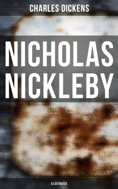 NICHOLAS NICKLEBY (Illustrated) - Charles Dickens