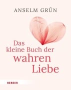 Cover-Bild zum Titel 'Das kleine Buch der wahren Liebe' von 'Anselm Grün OSB'