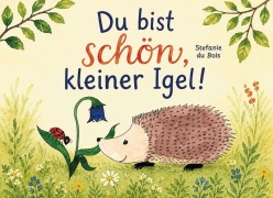 Cover-Bild zum Titel 'Du bist schön, kleiner Igel!' von 'Stefanie du Bois'