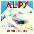 The Alps Lib/E: A Human History from Hannibal to Heidi and Beyond - Stephen O'Shea