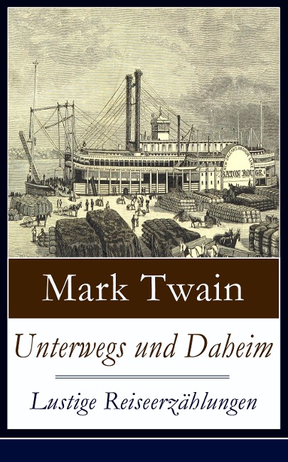 Unterwegs und Daheim - Lustige Reiseerzählungen - Mark Twain