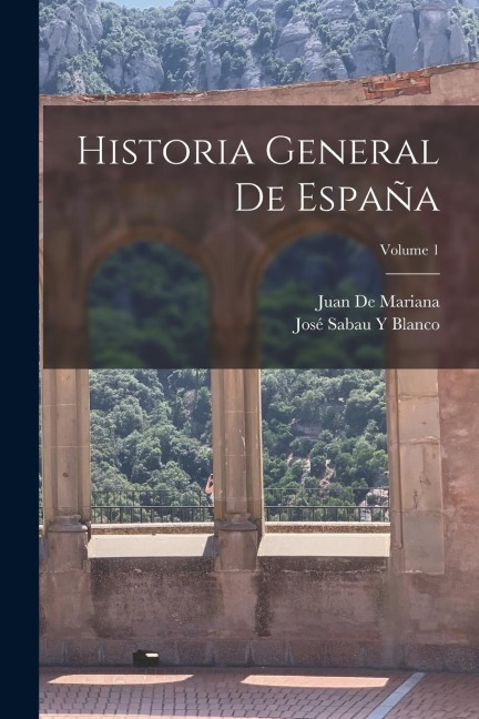 Historia General De España; Volume 1 - Juan De Mariana, José Sabau Y. Blanco
