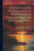 Cover-Bild zum Titel 'Catalogus Der Nederlandsche West-indische Tentoonstellung Te Haarlem 1899...' von 'Haarlem Koloniaal Museum'