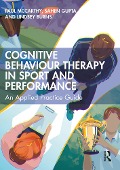 Cover-Bild zum Titel 'Cognitive Behaviour Therapy in Sport and Performance' von 'Paul Mccarthy, Lindsey Burns, Sahen Gupta'