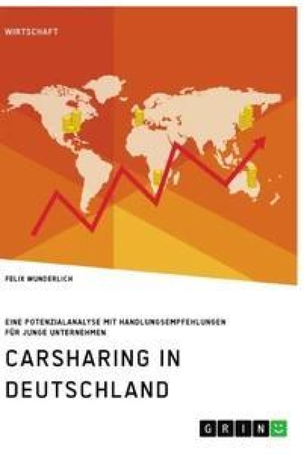 Carsharing in Deutschland. Eine Potenzialanalyse mit Handlungsempfehlungen für junge Unternehmen - Felix Wunderlich