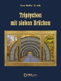 Cover-Bild zum Titel 'Triptychon mit sieben Brücken' von 'Max Walter Schulz'