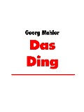 Cover-Bild zum Titel 'Das Ding' von 'Georg Mahler'