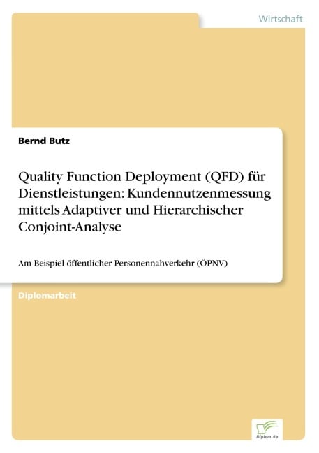Quality Function Deployment (QFD) für Dienstleistungen: Kundennutzenmessung mittels Adaptiver und Hierarchischer Conjoint-Analyse - Bernd Butz
