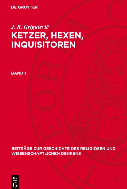 Ketzer, Hexen, Inquisitoren, Band 1, Beiträge zur Geschichte des religiösen und wissenschaftlichen Denkens - J. R. Grigulevi¿