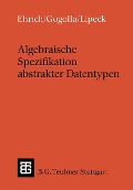 Cover-Bild zum Titel 'Algebraische Spezifikation abstrakter Datentypen' von 'Hans-Dieter Ehrich, Martin Gogolla, Udo Walter Lipeck'