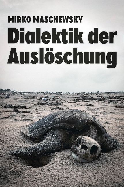 Dialektik der Auslöschung - Mirko Maschewsky, Mirko Maschewsky