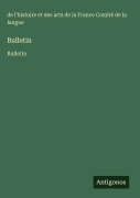 Cover-Bild zum Titel 'Bulletin' von 'de l'histoire et des arts de la France Comité de la langue'