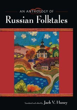 An Anthology of Russian Folktales - Jack V Haney