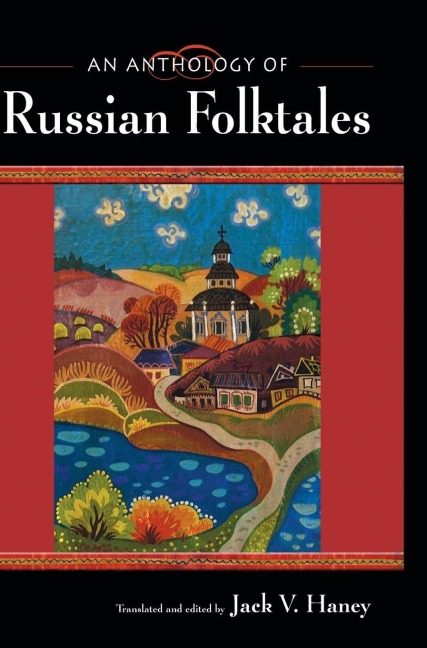 An Anthology of Russian Folktales - Jack V. Haney