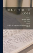 Cover-Bild zum Titel 'The Night of the Gods; an Inquiry Into Cosmic and Cosmogonic Mythology and Symbolism; Volume 2' von 'John O'Neill, Henrietta O'Neill'