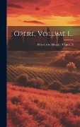 Opere, Volume 1... - Francesco Albergati Capacelli