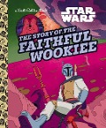 The Story of the Faithful Wookiee (Star Wars) - Golden Books