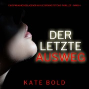 Cover-Bild zum Titel 'Der letzte Ausweg (Ein spannungsgeladener Kaylie Brooks Psycho-Thriller ¿ Band 4)' von 'Kate Bold'