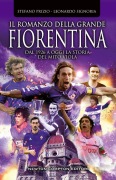 Cover-Bild zum Titel 'Il romanzo della grande Fiorentina. Dal 1926 a oggi la storia del mito viola' von 'Stefano Prizio, Leonardo Signoria'