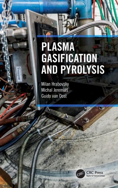 Plasma Gasification and Pyrolysis - Milan Hrabovsky, Michal Jeremias, Guido van Oost